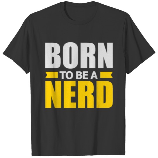 Nerd Born to be a Nerd Funny Gift Idea T-shirt