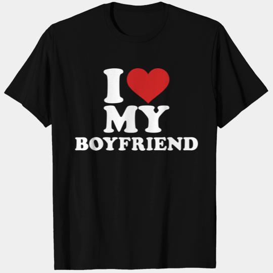 I love my boyfriend T Shirts