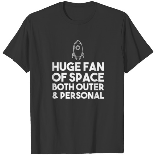 Huge fan of space both outer and personal funny T-shirt