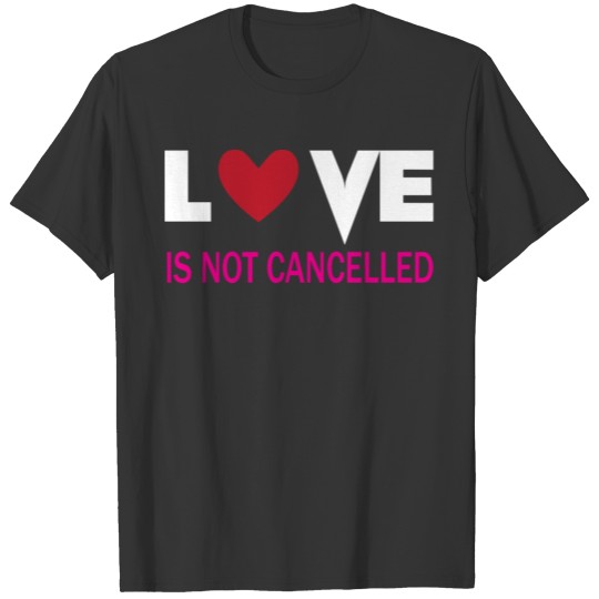 love is not cancelled humor love qoute T-shirt