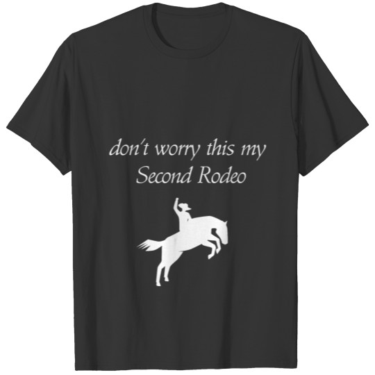 don't worry this my Second Rodeo T-shirt