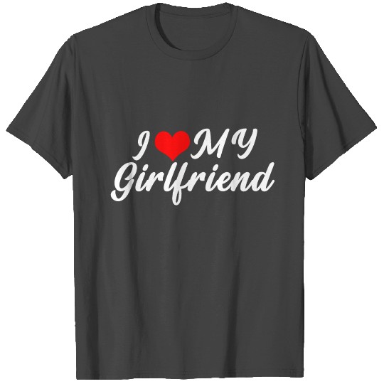 I Love My Girlfriend T Shirts