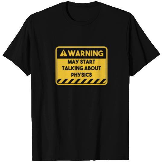 May start talking about physics T Shirts