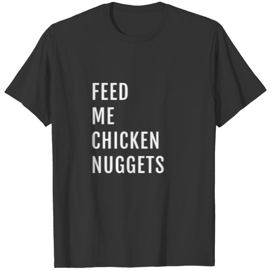 Feed Me Chicken Nuggets T-shirt