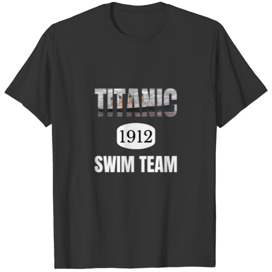 Titanic 1912 Cruise Swim Team Funny Quote T Shirts