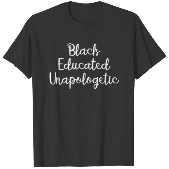 black educated unapologetic T-shirt