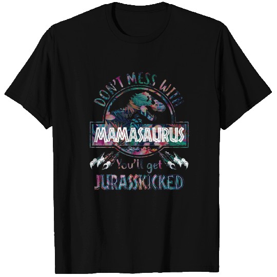Don't Mess With Mamasaurus You ll Get Jurasskicked T Shirts
