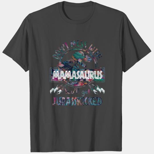 Don't Mess With Mamasaurus You ll Get Jurasskicked T Shirts