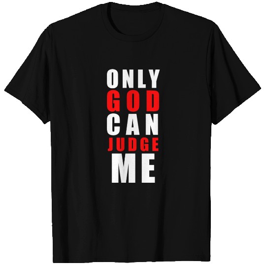 Only God can judge me T Shirts