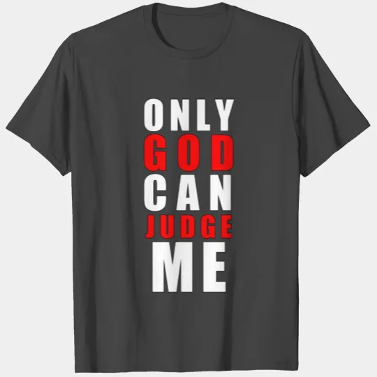 Only God can judge me T Shirts