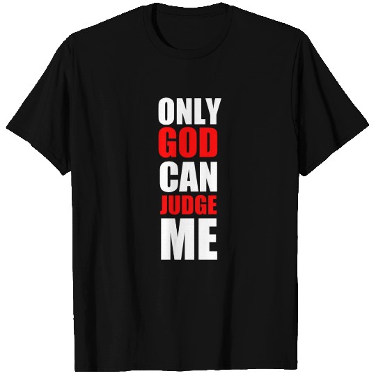 Only God can judge me T Shirts