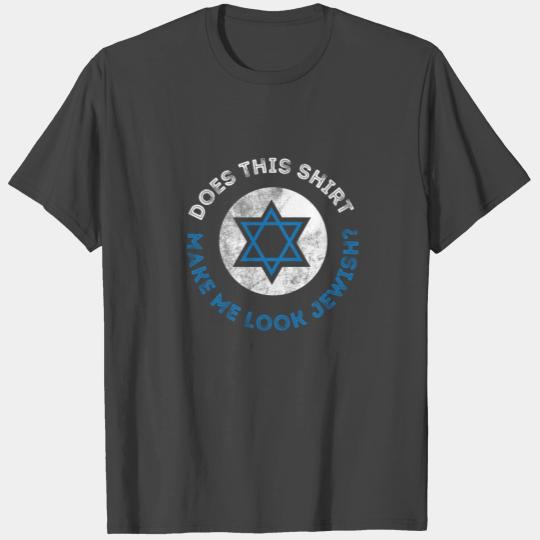 Does This T Shirts Make Me Look Jewish? Israel Gift