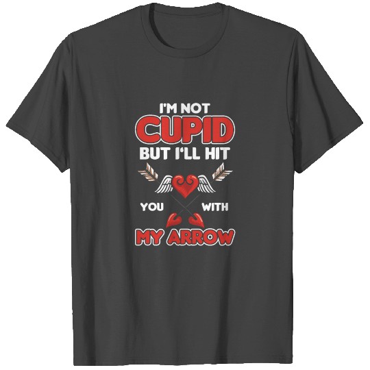 Im Not Cupid But Ill Hit You With My Arrow Gift T Shirts