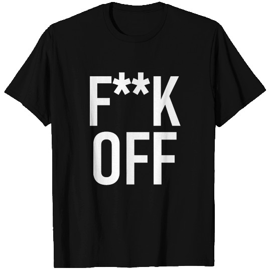 F**K OFF - Fuck Off T Shirts