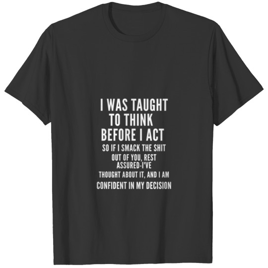 Was Taught To Think Before I Act Funny gift idea T-shirt