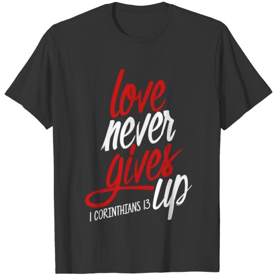 love never gives up T-shirt
