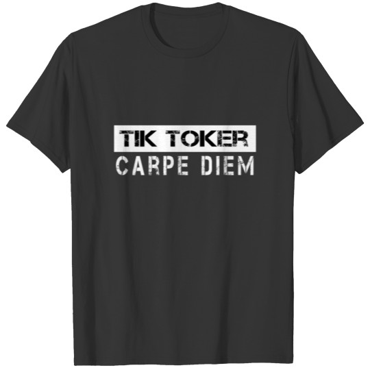 Carpe Diem Tik Toker T Shirts
