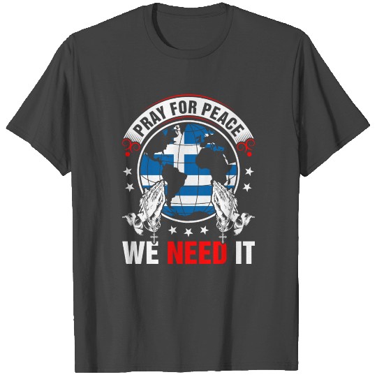 Pray For Peace Greek We Need It T Shirts