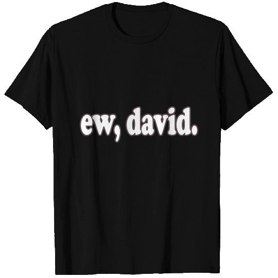 Ew david T Shirts