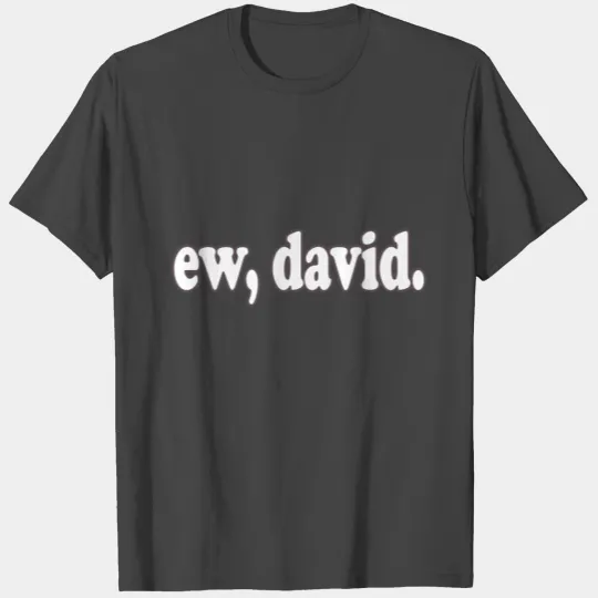 Ew david T Shirts