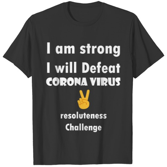 I am Strong, I Will Defeat Corona Virus. T-shirt
