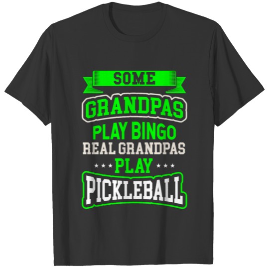 Some Grandpas Play Bingo Real Ones Play Pickleball T-shirt