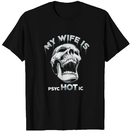 My Wife Is Psychotic T Shirts