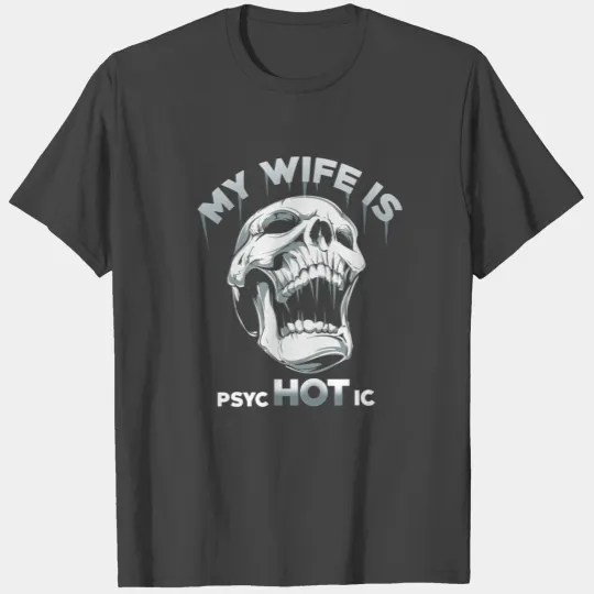 My Wife Is Psychotic T Shirts