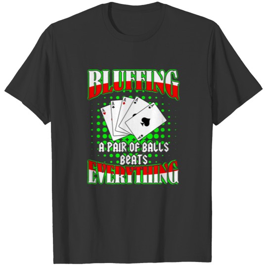 Pair Of Balls Beats Everything - Poker Bluff T-shirt