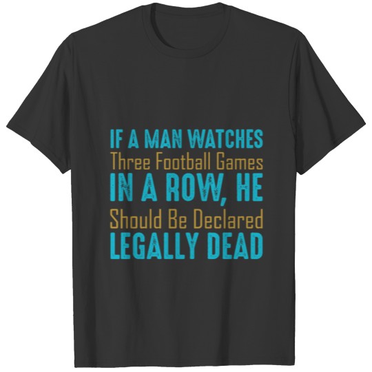If A Man Watches Three Football Games T Shirts