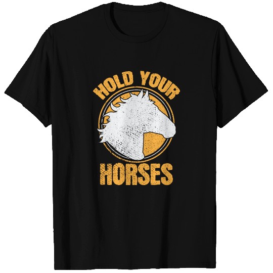 Hold Your Horses. T Shirts