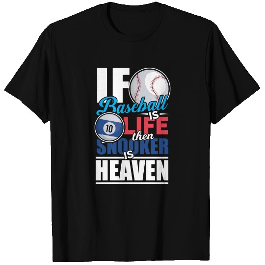 If baseball is life then snooker is heaven T Shirts