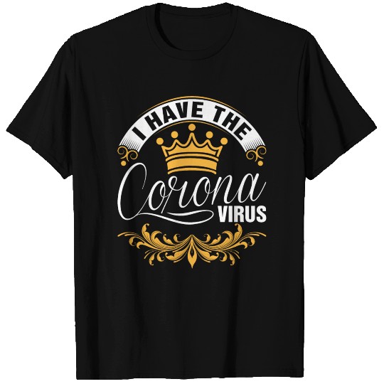 I Have The Corona Virus T Shirts