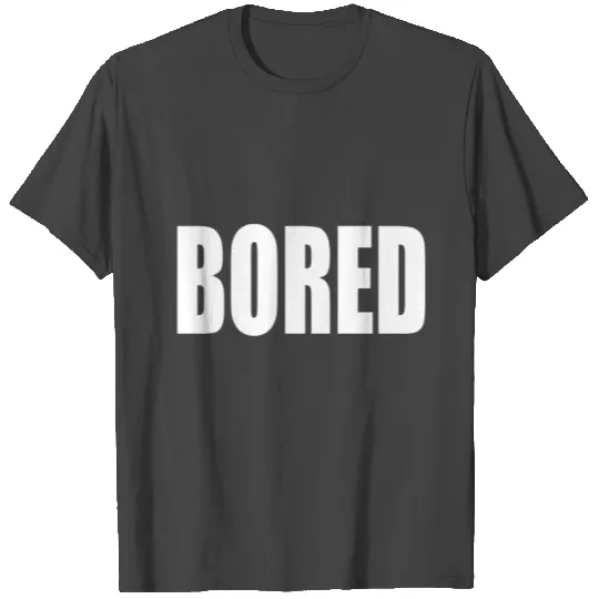 BORED T Shirts