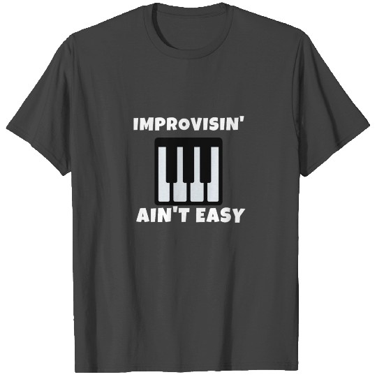 Improvising Ain't Easy Piano Music Rock Guitar Fun T Shirts
