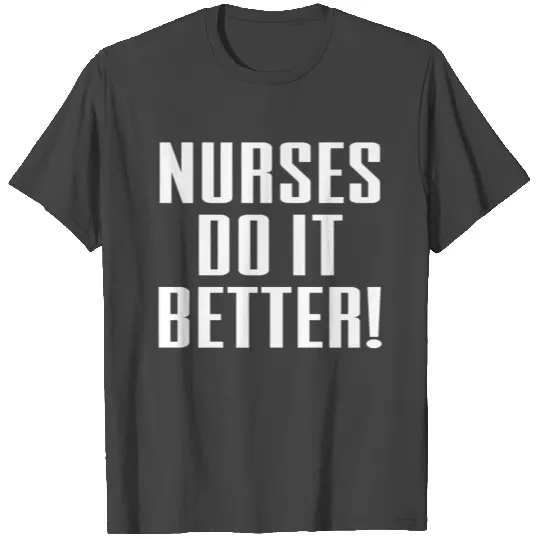 nurses do it better | white T Shirts