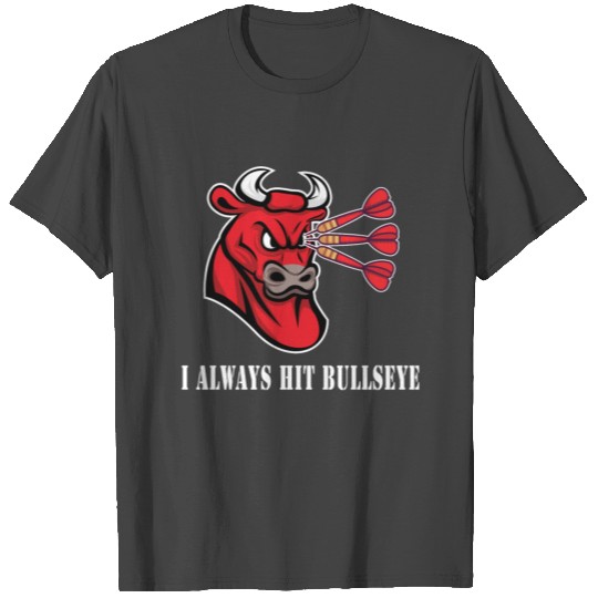 I always hit bullseye Dart T Shirts