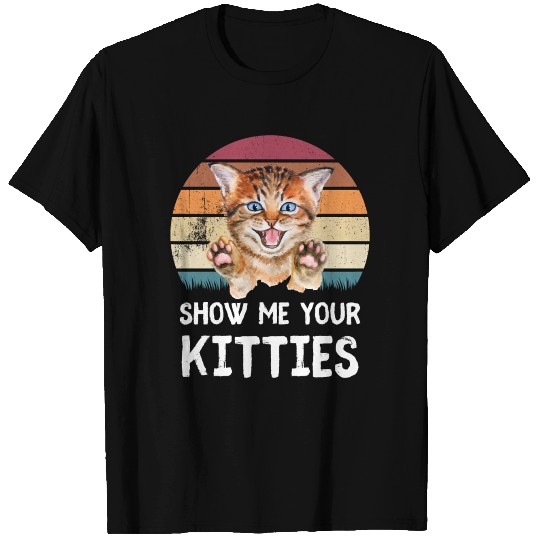Show Me Your Kitties T Shirts