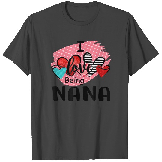 I love Being A Nana Valentine Day Gift For Mom Wom T Shirts
