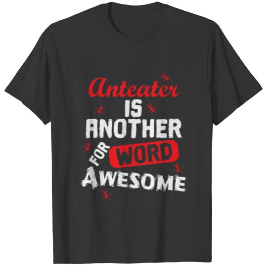 Anteater is another Word for Awesome T-shirt