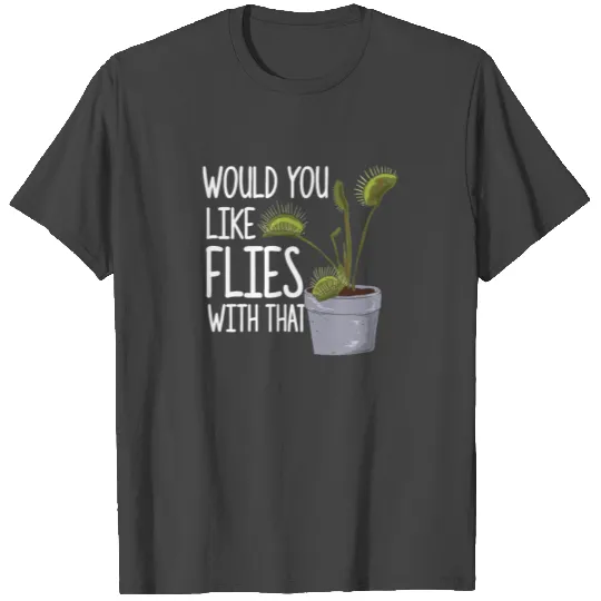 Flies With That - Funny Venus Fly Trap T Shirts
