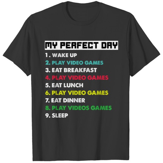 My Perfect Day To Play Video Games , Funny Gaming T-shirt