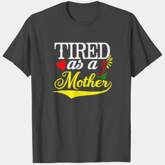 Saying - Tired As A Mother T Shirts