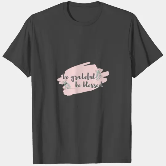 Be Grateful Be Blessed T Shirts