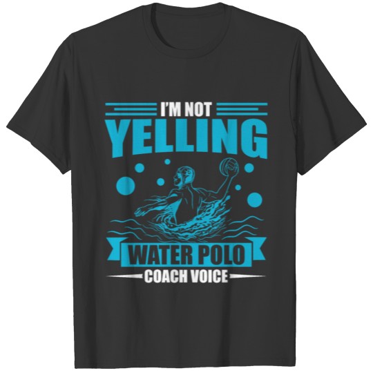 Water Polo Coaching Voice Gift I Assistant Coach T-shirt