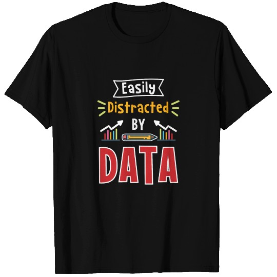 Easily Distracted By Data For Data Analysts T Shirts