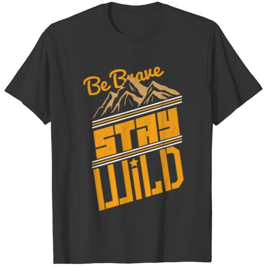 Be brave Stay wild T-shirt