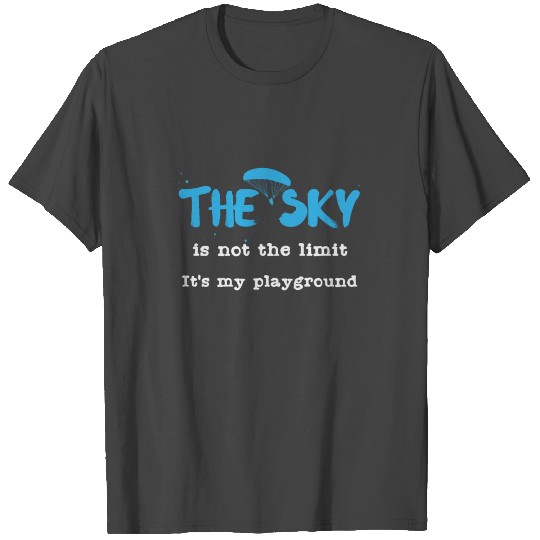 Paraglider Quote | Paragliding Sky Playground Fly T Shirts