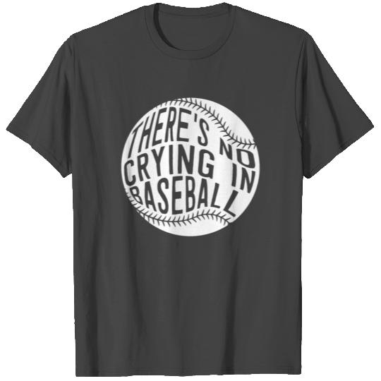 There's No Crying In Baseball T Shirts
