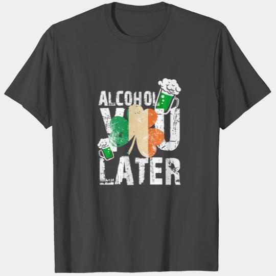 Alcohol You Later Happy St Patrick's Day Gift T Shirts